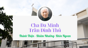 Suy ngẫm về nhân đức Thánh thiện, khiêm nhường và khôn ngoan của Cha Đa Minh Trần Đình Thủ