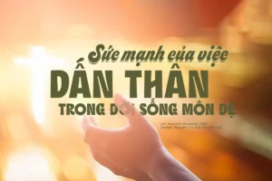 Sức mạnh của việc dấn thân trong đời sống môn đệ