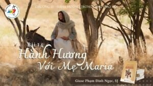 HÀNH HƯƠNG TRONG LÒNG GIÁO HỘI – PHẦN 4: HÀNH HƯƠNG VỚI ĐỨC MẸ MARIA