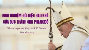 KINH NGHIỆM ĐỐI DIỆN VỚI ĐAU KHỔ CỦA ĐỨC THÁNH CHA PHANXICÔ