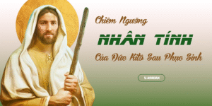Chiêm Ngưỡng Nhân Tính Của Đức Kitô Sau Phục Sinh