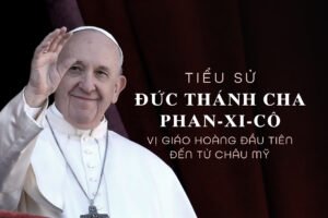 Tiểu sử Đức Thánh Cha Phan-xi-cô – Vị Giáo hoàng đầu tiên đến từ châu Mỹ