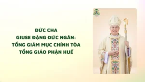 Đức Cha Giuse Đặng Đức Ngân: Tổng Giám Mục Chính Tòa Tổng Giáo Phận Huế