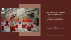 Kinh Cầu Cho Mật Nghị Hồng Y Cho Việc Chọn Lựa Người Kế Vị Thánh Phêrô