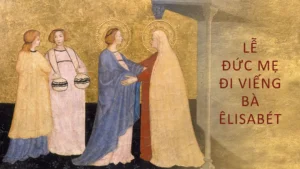 Ngày 31 Tháng 5: Lễ Đức Mẹ Thăm Viếng Bà Êlisabét