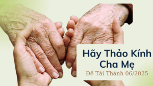 Đề Tài Tháng 06/2025: Hãy Thảo Kính Cha Mẹ