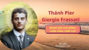 THÁNH PIER GIORGIO FRASSATI – NGỌN LỬA TIN MỪNG GIỮA LÒNG TUỔI TRẺ