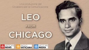 Vatican sắp phát hành Bộ phim tài liệu ‘Leo from Chicago’ về Đức Thánh Cha Lêô XIV”