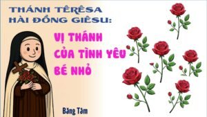 THÁNH TÊRÊSA HÀI ĐỒNG GIÊSU: VỊ THÁNH CỦA TÌNH YÊU BÉ NHỎ