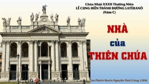 Bài giảng Chúa Nhật XXXII Thường Niên – LỄ CUNG HIẾN THÁNH ĐƯỜNG LATÊRANÔ (Năm C)