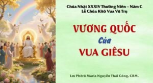 Bài giảng Chúa Nhật XXXIV Thường Niên – Năm C – Lễ Chúa Kitô Vua Vũ Trụ