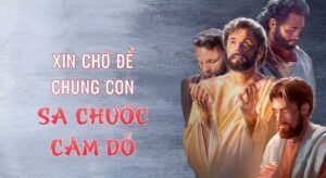 Đề tài tháng 12 năm 2025 – XIN CHỚ ĐỂ CHÚNG CON SA CHƯỚC CÁM DỖ