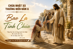 Bao la tình Chúa – Chúa Nhật XX Thường Niên – Năm A