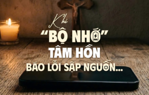 Khi “Bộ Nhớ” Tâm Hồn Báo Lỗi Sập Nguồn…