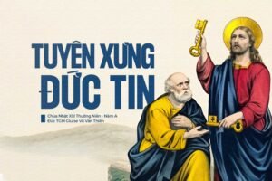 Tuyên xưng đức tin – Chúa Nhật XXI Thường Niên – Năm A