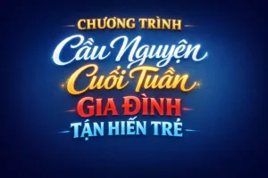 Chương Trình Cầu Nguyện Cuối Tuần Gia Đình Tận Hiến Trẻ