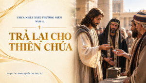SUY NIỆM PHÚC ÂM CHÚA NHẬT 29 THƯỜNG NIÊN NĂM A (Mt 22,15-21)